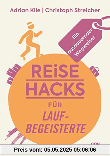 Reise-Hacks für Laufbegeisterte: Ein ausdauernder Wegweiser (Unterhaltsamer Reiseratgeber mit vielen Tipps für sportliche Weltentdecker:innen)
