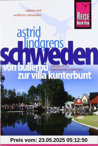 Reise Know-How Astrid Lindgrens Schweden - von Bullerbü zur Villa Kunterbunt: Reiseführer für individuelles Entdecken Reise Know-How Astrid Lindgrens Schweden - von Bullerbü zur Villa Kunterbunt: Reiseführer für individuelles Entdecken