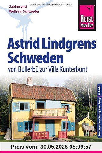 Reise Know-How Astrid Lindgrens Schweden von Bullerbü zur Villa Kunterbunt: Reiseführer für individuelles Entdecken Reise Know-How Astrid Lindgrens Schweden von Bullerbü zur Villa Kunterbunt: Reiseführer für individuelles Entdecken