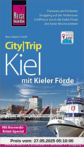 Reise Know-How CityTrip Kiel mit Kieler Förde (mit Borowski-Krimi-Special): Reiseführer mit Stadtplan und kostenloser Web-App