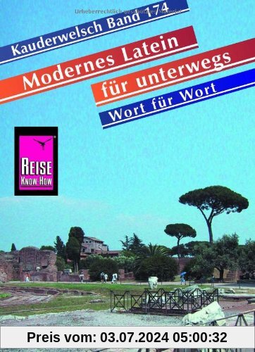 Reise Know-How Kauderwelsch Modernes Latein für unterwegs - Wort für Wort: Kauderwelsch-Sprachführer Band 174: Wörterlisten Deutsch-Latein, Latein-Deutsch