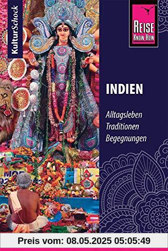 Reise Know-How KulturSchock Indien: Alltagsleben, Traditionen, Begegnungen, ...