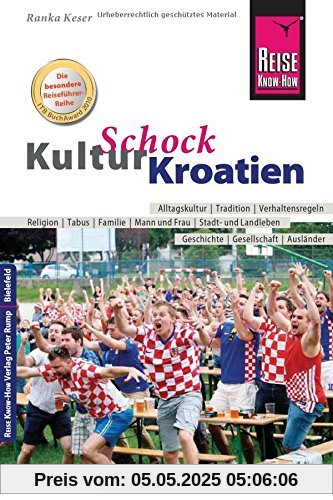 Reise Know-How KulturSchock Kroatien: Alltagskultur, Traditionen, Verhaltensregeln, ... Reise Know-How KulturSchock Kroatien: Alltagskultur, Traditionen, Verhaltensregeln, ...
