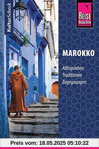 Reise Know-How KulturSchock Marokko: Alltagsleben, Traditionen, Begegnungen, ...