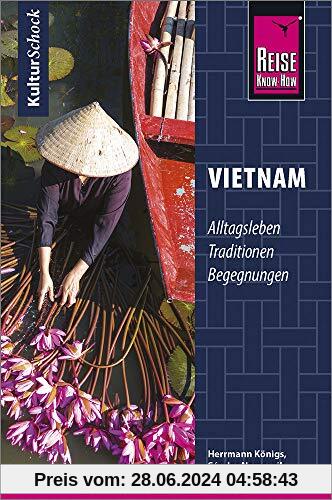Reise Know-How KulturSchock Vietnam: Alltagskultur, Traditionen, Verhaltensregeln, ...