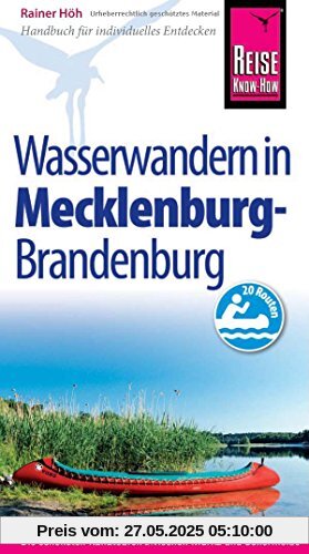 Reise Know-How Mecklenburg / Brandenburg: Wasserwandern Die 20 schönsten Kanutouren zwischen Müritz und Schorfheide: Reiseführer für individuelles Entdecken Reise Know-How Mecklenburg / Brandenburg: Wasserwandern Die 20 schönsten Kanutouren zwischen Müritz und Schorfheide: Reiseführer für individuelles Entdecken