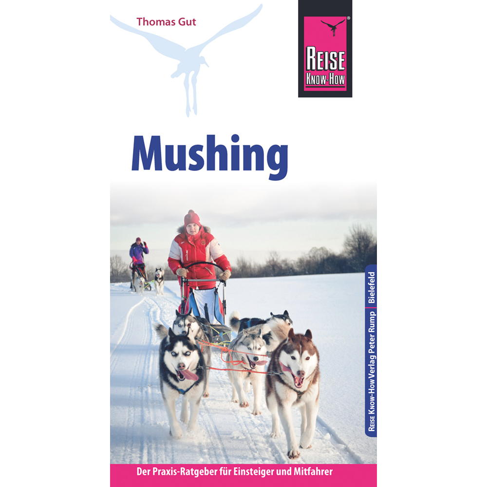 Reise Know-How Mushing - Hundeschlittenfahren Der Praxis-Ratgeber für Einsteiger... Reise Know-How Mushing - Hundeschlittenfahren Der Praxis-Ratgeber für Einsteiger... von Reise Know-How Rump GmbH