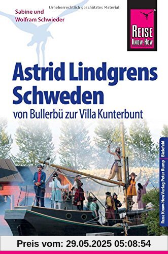 Reise Know-How Reiseführer Astrid Lindgrens Schweden - von Bullerbü zur Villa Kunterbunt -