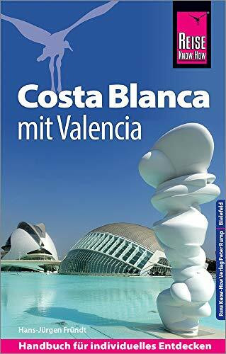 Reise Know-How Reiseführer Costa Blanca mit Valencia Reise Know-How Reiseführer Costa Blanca mit Valencia