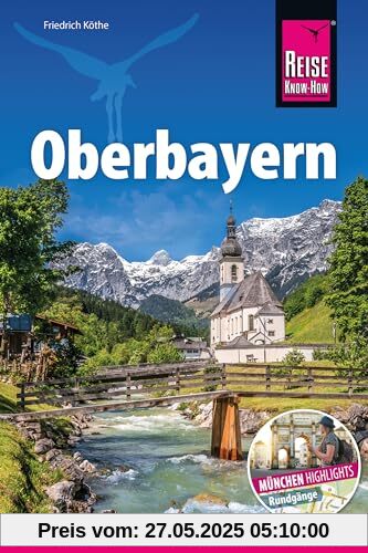 Reise Know-How Reiseführer Oberbayern: Bayerns Süden mit Extrakapitel München – alle Highlights der bayrischen Landeshauptstadt inkl. Stadtrundgänge Reise Know-How Reiseführer Oberbayern: Bayerns Süden mit Extrakapitel München – alle Highlights der bayrischen Landeshauptstadt inkl. Stadtrundgänge