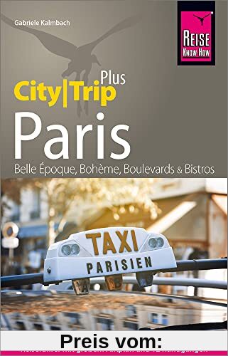 Reise Know-How Reiseführer Paris (CityTrip PLUS): mit Stadtplan und kostenloser Web-App. Touren durchs Zentrum und die Szeneviertel, Ausflüge in die Umgebung.