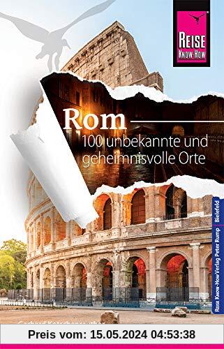 Reise Know-How Reiseführer Rom – 100 unbekannte und geheimnisvolle Orte