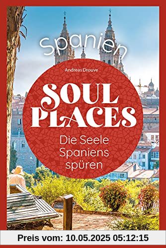 Reise Know-How Soul Places Spanien – Die Seele Spaniens spüren