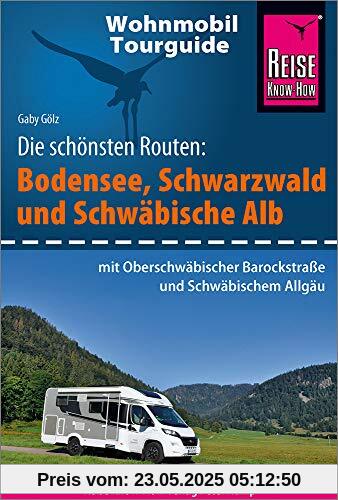 Reise Know-How Wohnmobil-Tourguide Bodensee, Schwarzwald und Schwäbische Alb  mit Oberschwäbischer Barockstraße und schwäbischem Allgäu: Die schönsten Routen
