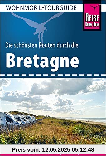 Reise Know-How Wohnmobil-Tourguide Bretagne: Die schönsten Routen