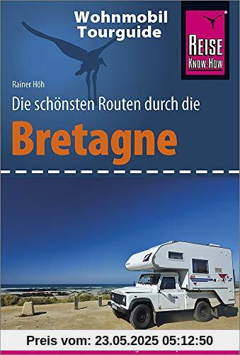 Reise Know-How Wohnmobil-Tourguide Bretagne: Die schönsten Routen Reise Know-How Wohnmobil-Tourguide Bretagne: Die schönsten Routen