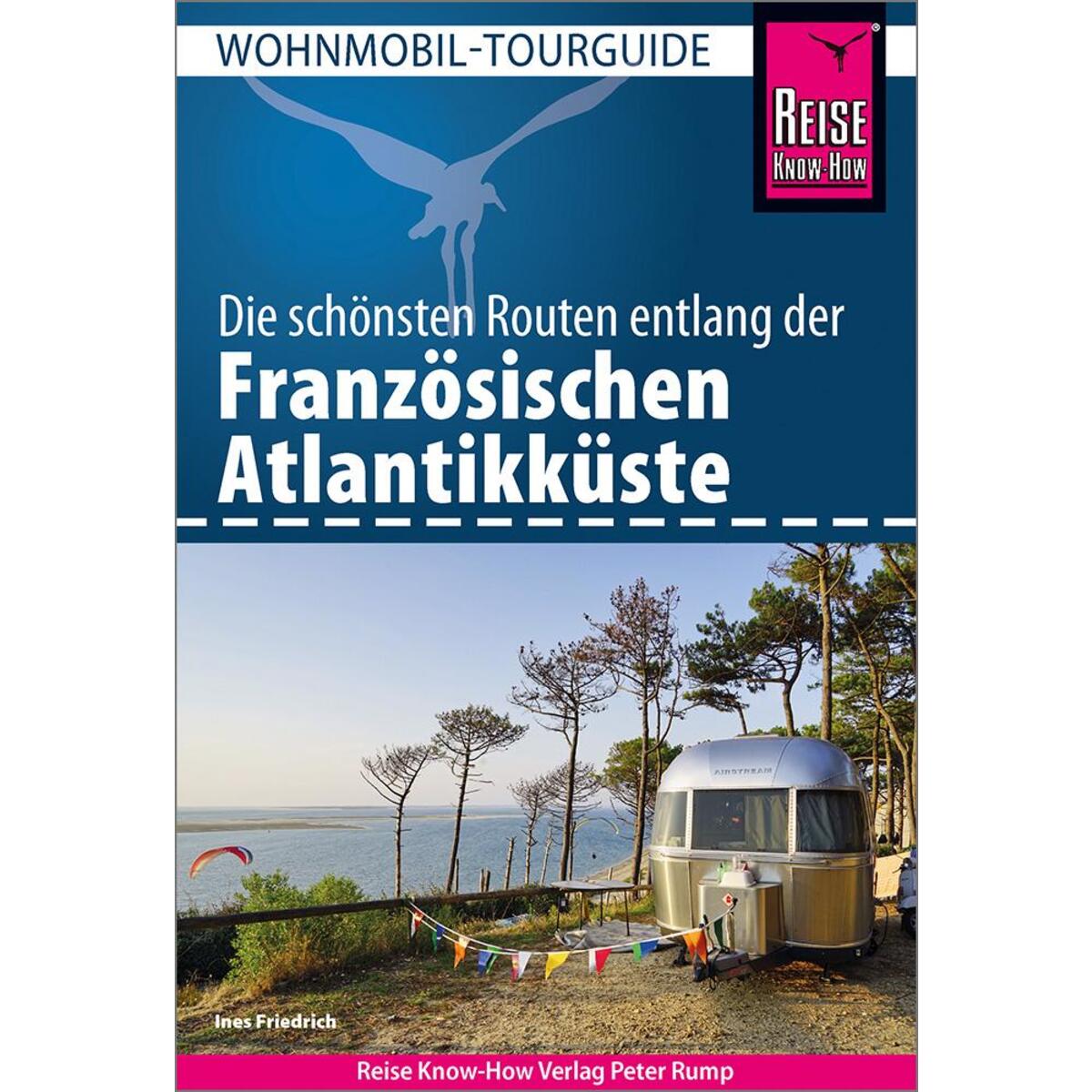 Reise Know-How Wohnmobil-Tourguide Französische Atlantikküste Reise Know-How Wohnmobil-Tourguide Französische Atlantikküste von Reise Know-How Rump GmbH