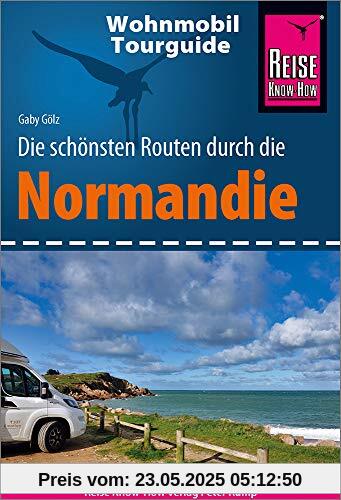 Reise Know-How Wohnmobil-Tourguide Normandie: Die schönsten Routen