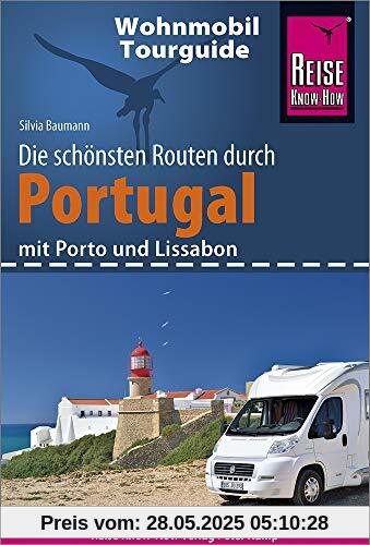 Reise Know-How Wohnmobil-Tourguide Portugal: Die schönsten Routen. Mit Porto und Lissabon