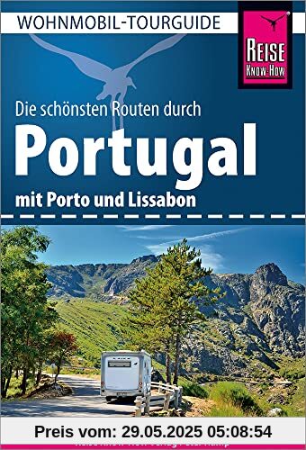 Reise Know-How Wohnmobil-Tourguide Portugal: Die schönsten Routen. Mit Porto und Lissabon Reise Know-How Wohnmobil-Tourguide Portugal: Die schönsten Routen. Mit Porto und Lissabon