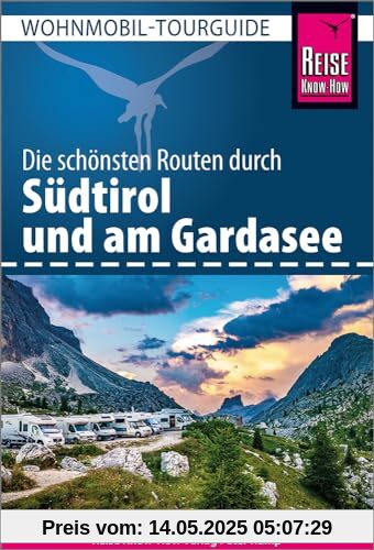 Reise Know-How Wohnmobil-Tourguide Südtirol mit Gardasee: Die schönsten Routen