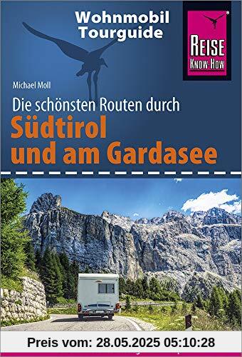 Reise Know-How Wohnmobil-Tourguide Südtirol und Gardasee: Die schönsten Routen