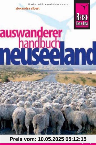 Reise Know-How: Neuseeland Auswanderer-Handbuch: Ratgeber für den gesamten Auswanderungsprozess