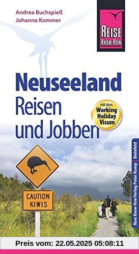 Reise Know-How: Neuseeland - Reisen und Jobben mit dem Working Holiday Visum: Der Praxis-Ratgeber (Reiseführer)