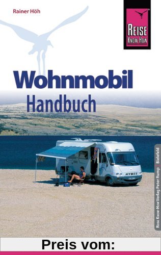 Reise Know-How: Wohnmobil-Handbuch: Anschaffung, Ausstattung, Technik, Reisevorbereitung, Tipps für unterwegs. (Sachbuch)