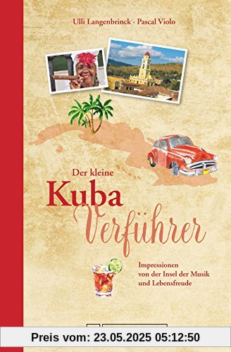 Reise-Lesebuch Kuba: Der kleine Kuba-Verführer. Impressionen von der Insel der Musik und Lebensfreude, aus Havanna und Trinidad. Geschichten für einen unvergesslichen Karibik-Urlaub.