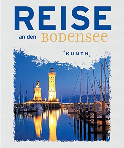 Reise an den Bodensee (KUNTH Reise nach …) von Kunth GmbH & Co. KG