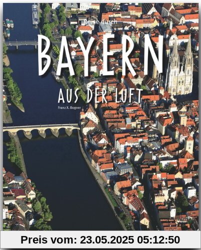 Reise durch BAYERN aus der Luft - Ein Bildband mit über 180 Bildern - STÜRTZ Verlag