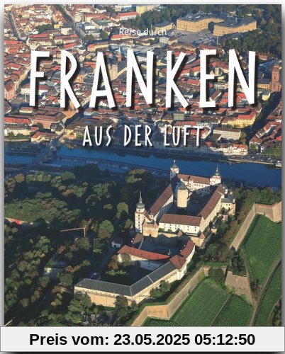 Reise durch FRANKEN aus der Luft - Ein Bildband mit über 160 Bildern - STÜRTZ Verlag