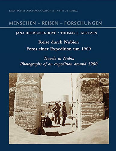 Reise durch Nubien – Fotos einer Expedition um 1900: Travels in Nubia – Photographs of an expedition around 1900 (Menschen – Reisen – Forschungen, Band 4)