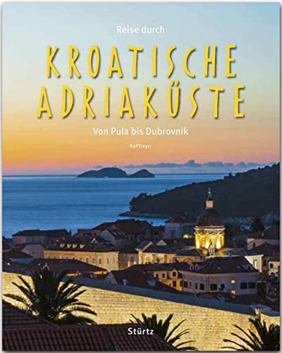 Reise durch die Kroatische Adriaküste - Von Pula bis Dubrovnik: Ein Bildband mit über 210 Bildern auf 140 Seiten - STÜRTZ Verlag von Stürtz