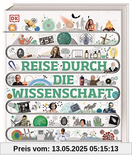 Reise durch die Wissenschaft: Von der antiken Medizin bis zur modernen Robotik. Das große Buch über die Geschichte der Wissenschaft. Für Kinder ab 10 Jahren (DK Zeitreise)