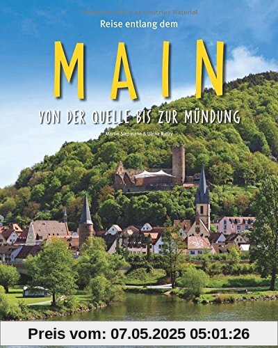 Reise entlang dem MAIN - Von der Quelle bis zur Mündung - Ein Bildband mit über 200 Bildern auf 140 Seiten - STÜRTZ Verlag (Reise durch ...)