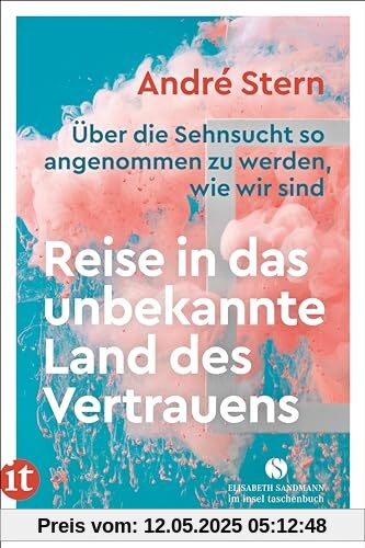 Reise in das unbekannte Land des Vertrauens: Über die Sehnsucht so angenommen zu werden, wie wir sind (Elisabeth Sandmann im insel taschenbuch)
