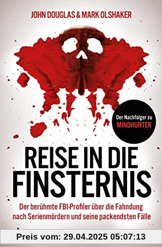 Reise in die Finsternis: Der berühmte FBI-Profiler über die Fahndung nach Serienmördern und seine packendsten Fälle. Der Nachfolger zu Mindhunter