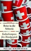 Reise in die Schweiz: Kulturkompass fürs Handgepäck Reise in die Schweiz: Kulturkompass fürs Handgepäck