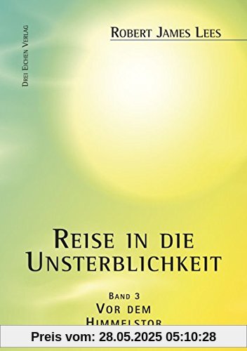 Reise in die Unsterblichkeit (Band 3): Band III: Vor dem Himmelstor