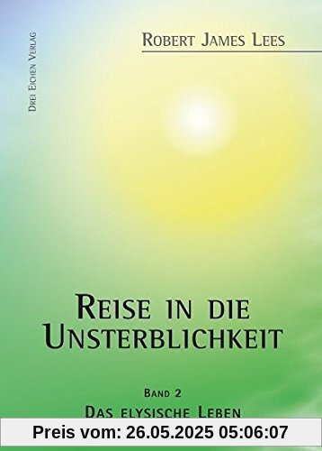 Reise in die Unsterblichkeit: Band II: Das elysische Leben