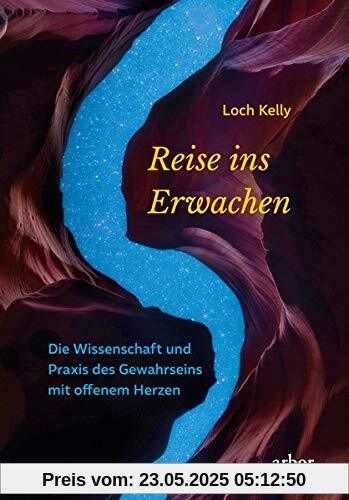 Reise ins Erwachen: Die Wissenschaft und Praxis des Gewahrseins mit offenem Herzen