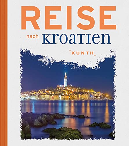 Reise nach Kroatien (KUNTH Reise nach …) von Kunth / Kunth Verlag
