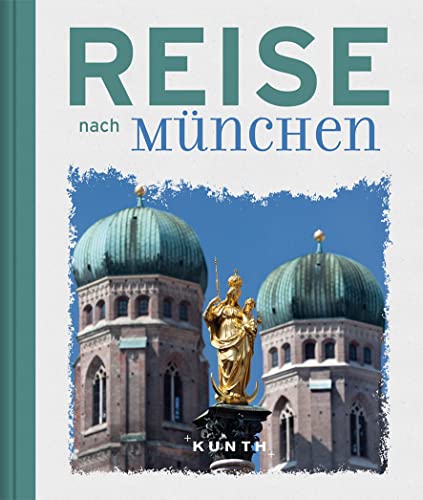Reise nach München (KUNTH Reise nach …) Reise nach München (KUNTH Reise nach …) von Kunth GmbH & Co. KG