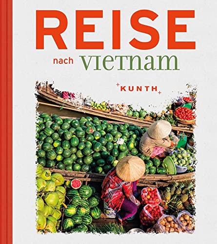 Reise nach Vietnam (KUNTH Reise nach …) von Kunth GmbH & Co. KG