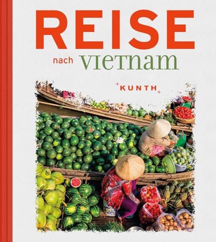 Reise nach Vietnam (KUNTH Reise nach …) von Kunth GmbH & Co. KG