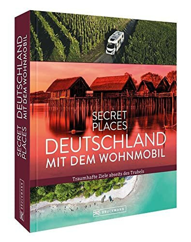 Reisebildband Deutschland – Secret Places Deutschland mit dem Wohnmobil: Traumhafte Camping Zi...