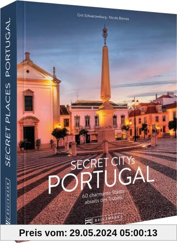 Reisebildband Geheimtipps – Secret Citys Portugal: 60 charmante Städte abseits des Trubels. Mit Insidertipps und Hidden Secrets für einen entspannten Urlaub.