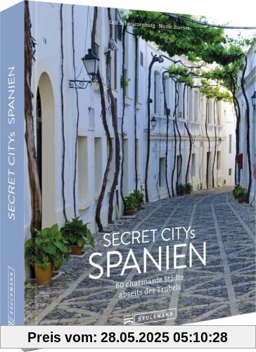 Reisebildband Geheimtipps – Secret Citys Spanien: 60 charmante Städte abseits des Trubels. Mit Insidertipps und Hidden Secrets für einen entspannten Urlaub. Reisebildband Geheimtipps – Secret Citys Spanien: 60 charmante Städte abseits des Trubels. Mit Insidertipps und Hidden Secrets für einen entspannten Urlaub.